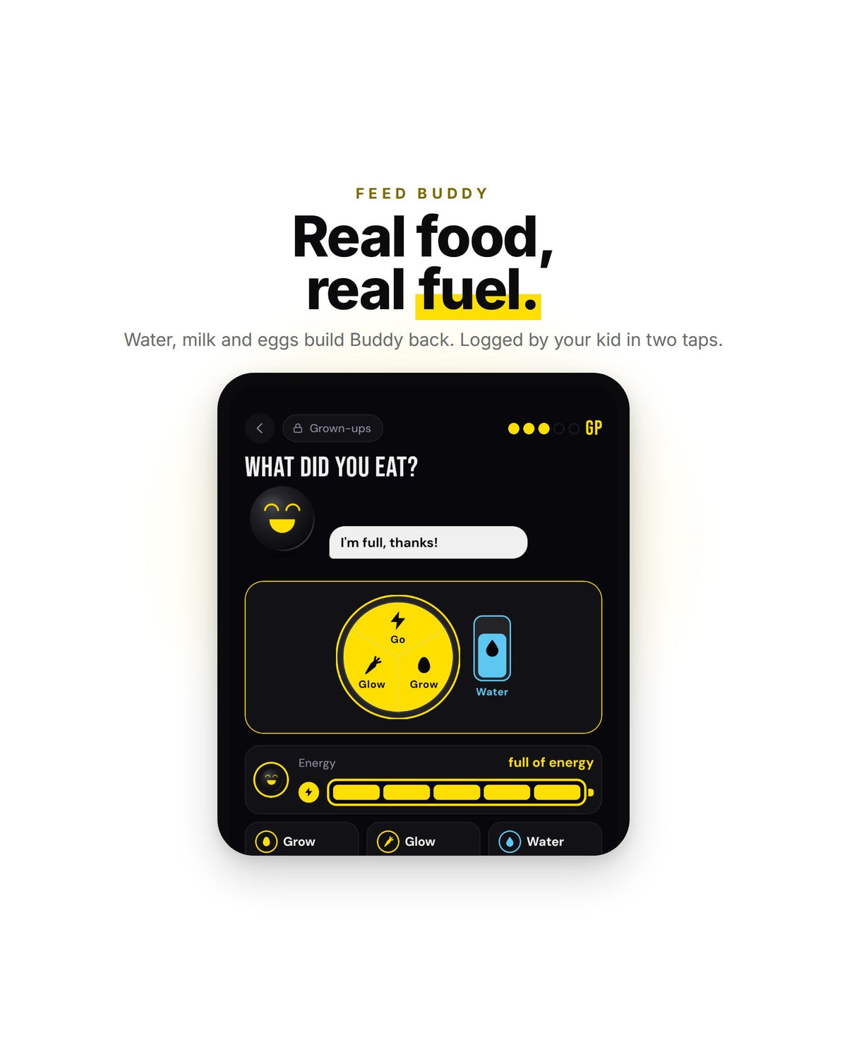 Feed Buddy: water, milk and real food build Buddy back